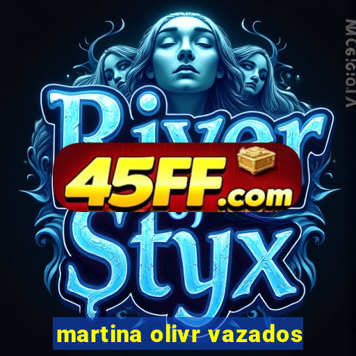 martina olivr vazados